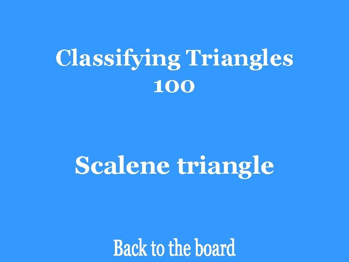 Classifying Triangles 100 Scalene triangle 