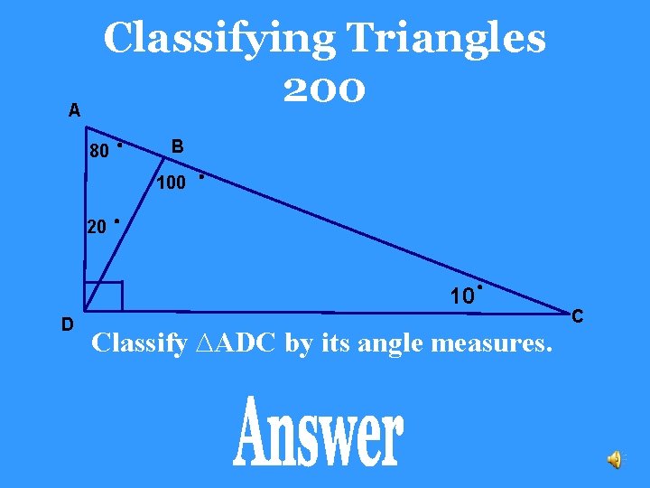 A Classifying Triangles 200 80 B 100 20 10 D Classify ∆ADC by its