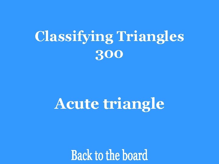 Classifying Triangles 300 Acute triangle 