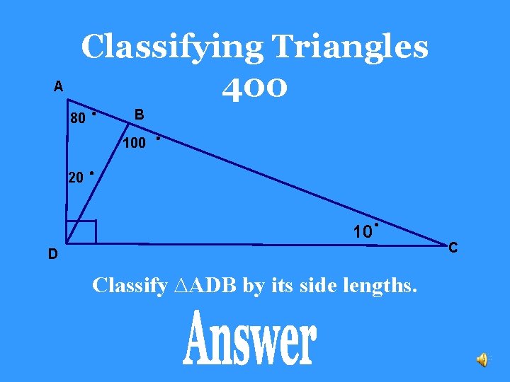 A Classifying Triangles 400 80 B 100 20 10 D Classify ∆ADB by its