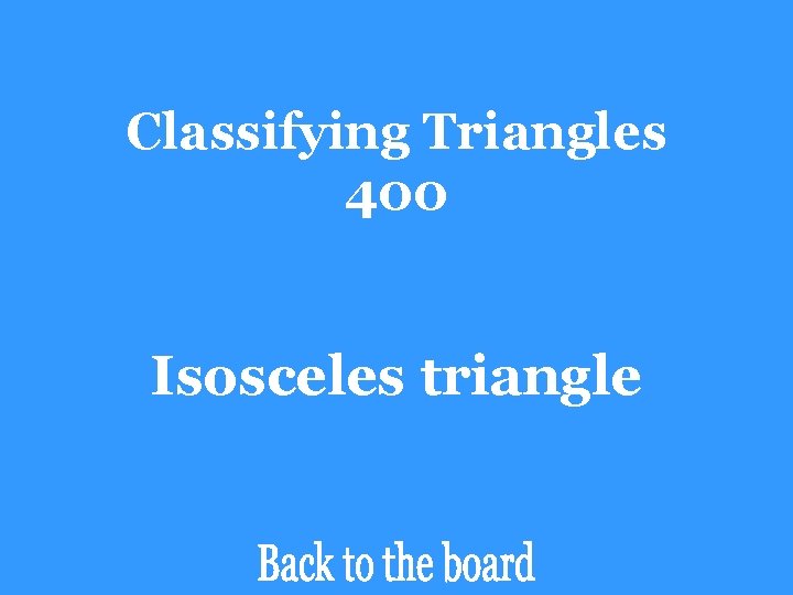 Classifying Triangles 400 Isosceles triangle 