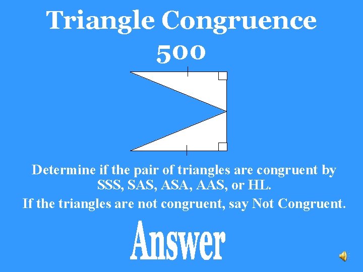 Triangle Congruence 500 Determine if the pair of triangles are congruent by SSS, SAS,