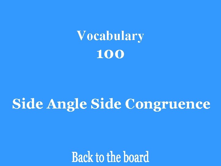 Vocabulary 100 Side Angle Side Congruence 