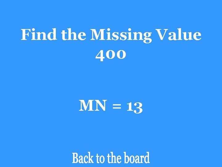 Find the Missing Value 400 MN = 13 