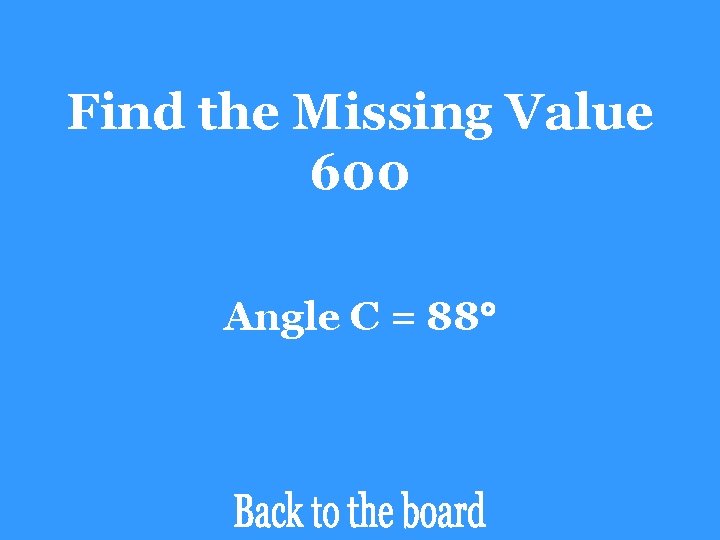 Find the Missing Value 600 Angle C = 88 