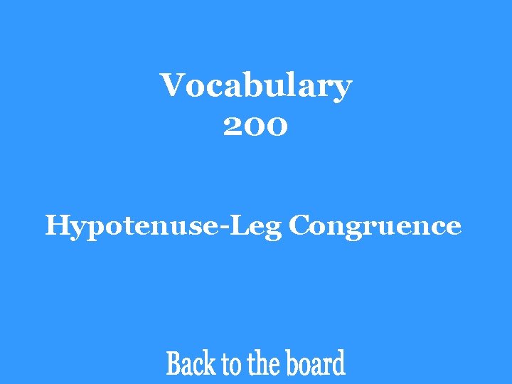 Vocabulary 200 Hypotenuse-Leg Congruence 