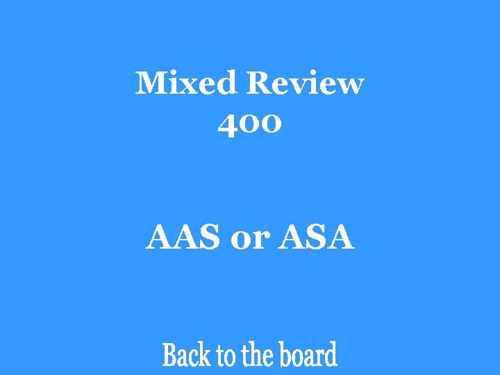 Mixed Review 400 AAS or ASA 