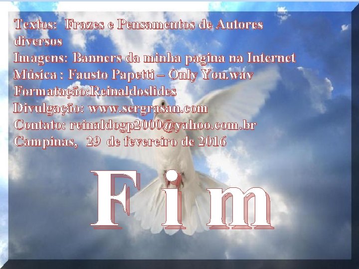 Textos: Frazes e Pensamentos de Autores diversos Imagens: Banners da minha pagina na Internet