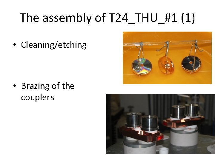 The assembly of T 24_THU_#1 (1) • Cleaning/etching • Brazing of the couplers 