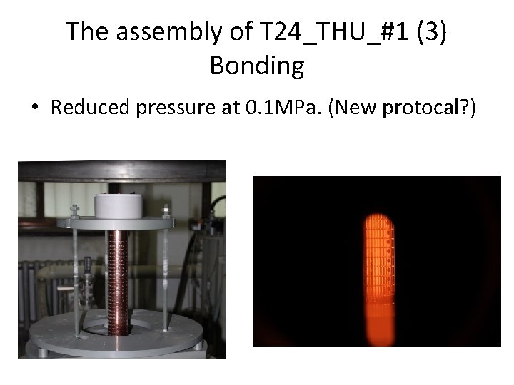 The assembly of T 24_THU_#1 (3) Bonding • Reduced pressure at 0. 1 MPa.