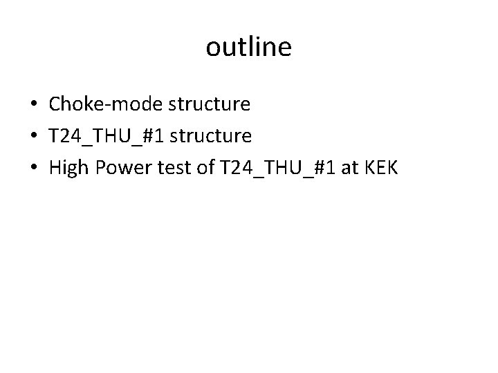 outline • Choke-mode structure • T 24_THU_#1 structure • High Power test of T