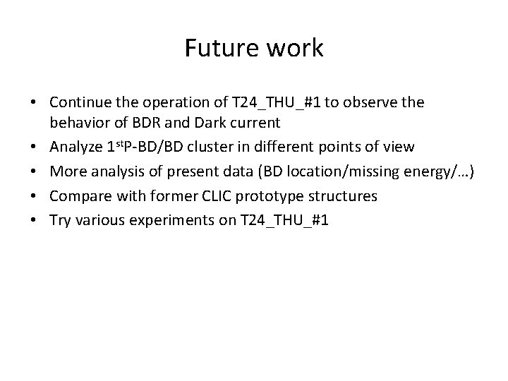 Future work • Continue the operation of T 24_THU_#1 to observe the behavior of