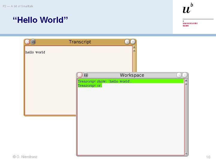 P 2 — A bit of Smalltalk “Hello World” © O. Nierstrasz 10 