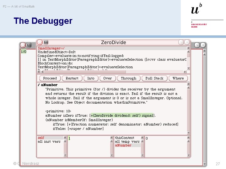 P 2 — A bit of Smalltalk The Debugger © O. Nierstrasz 27 