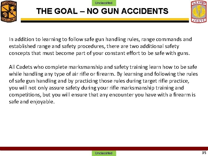 Unclassified THE GOAL – NO GUN ACCIDENTS In addition to learning to follow safe