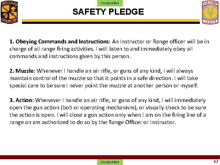 Unclassified SAFETY PLEDGE 1. Obeying Commands and Instructions: An Instructor or Range officer will