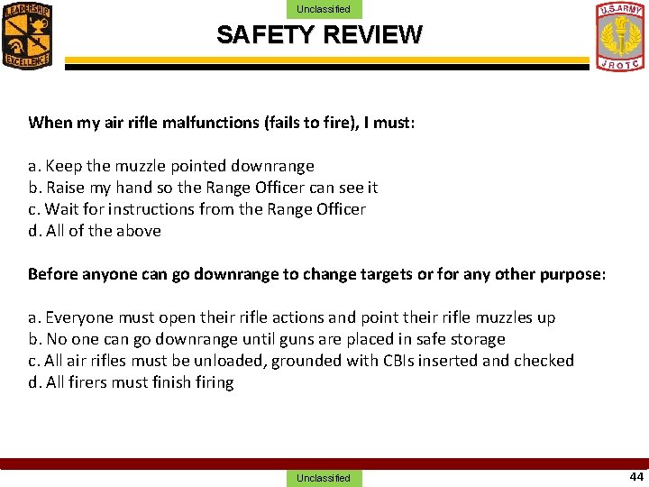 Unclassified SAFETY REVIEW When my air rifle malfunctions (fails to fire), I must: a.