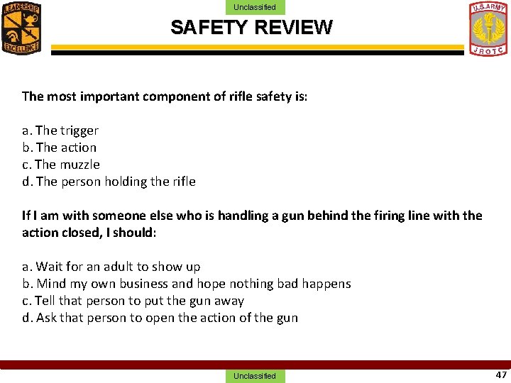 Unclassified SAFETY REVIEW The most important component of rifle safety is: a. The trigger