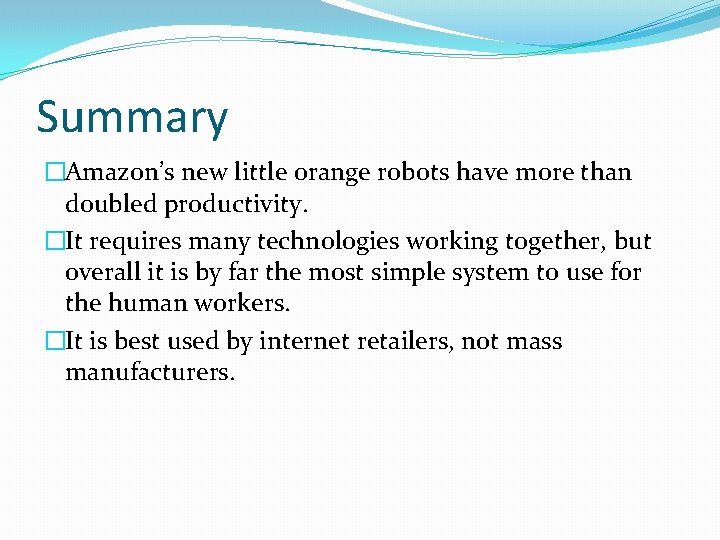 Summary �Amazon’s new little orange robots have more than doubled productivity. �It requires many