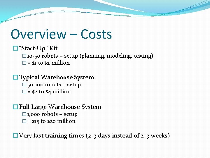Overview – Costs �“Start-Up” Kit � 10 -50 robots + setup (planning, modeling, testing)