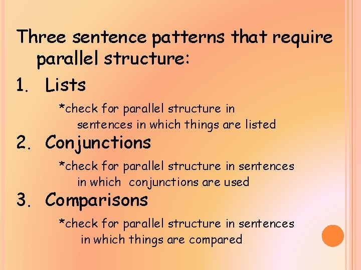 Three sentence patterns that require parallel structure: 1. Lists *check for parallel structure in