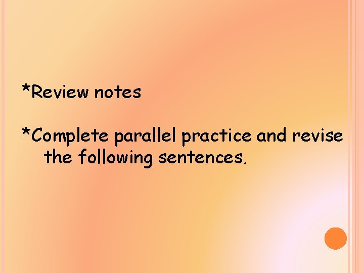 *Review notes *Complete parallel practice and revise the following sentences. 