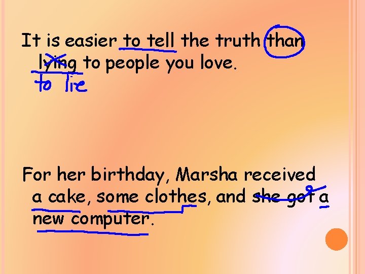It is easier to tell the truth than lying to people you love. For