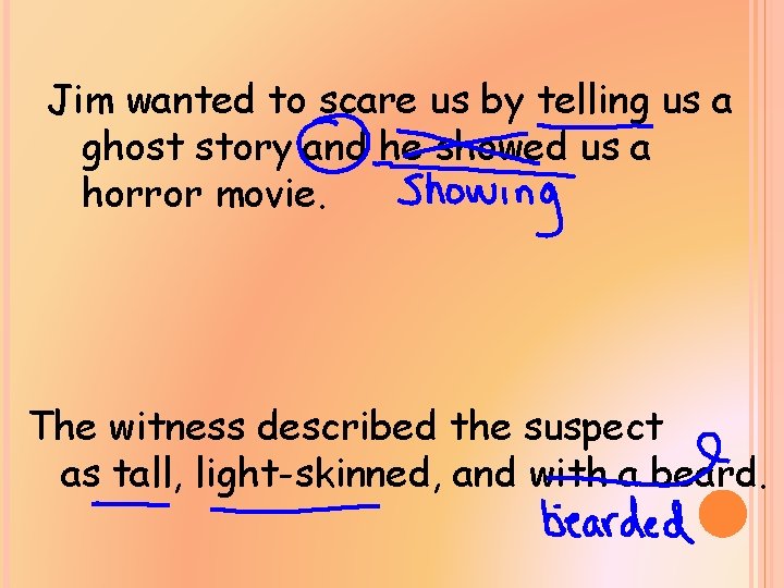 Jim wanted to scare us by telling us a ghost story and he showed