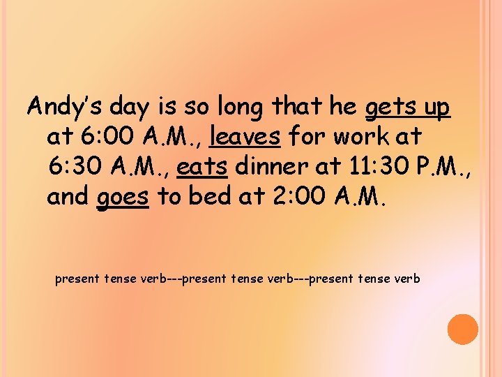 Andy’s day is so long that he gets up at 6: 00 A. M.