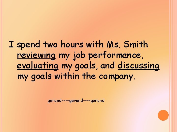 I spend two hours with Ms. Smith reviewing my job performance, evaluating my goals,