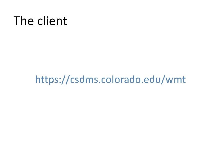The client https: //csdms. colorado. edu/wmt 