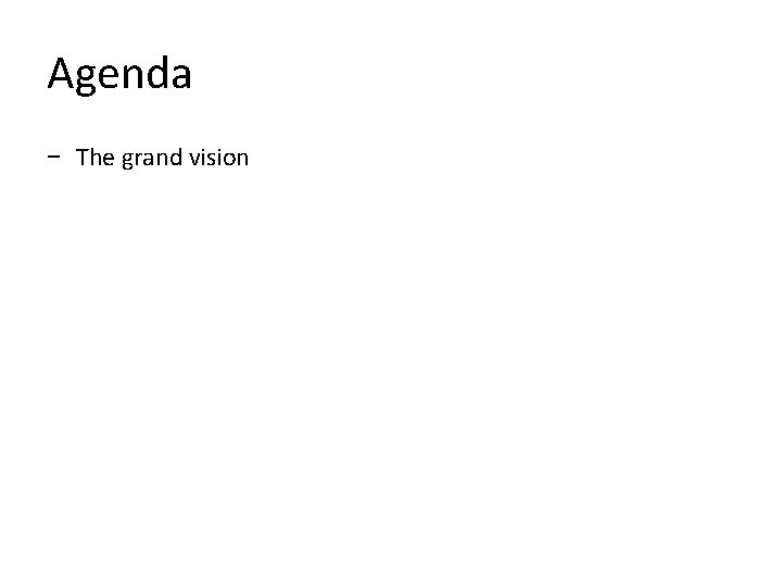 Agenda − The grand vision 