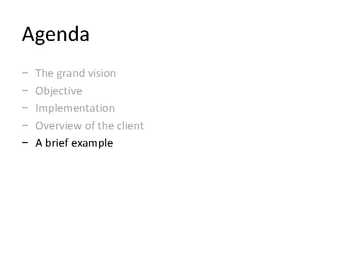 Agenda − − − The grand vision Objective Implementation Overview of the client A