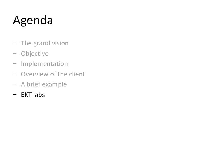 Agenda − − − The grand vision Objective Implementation Overview of the client A