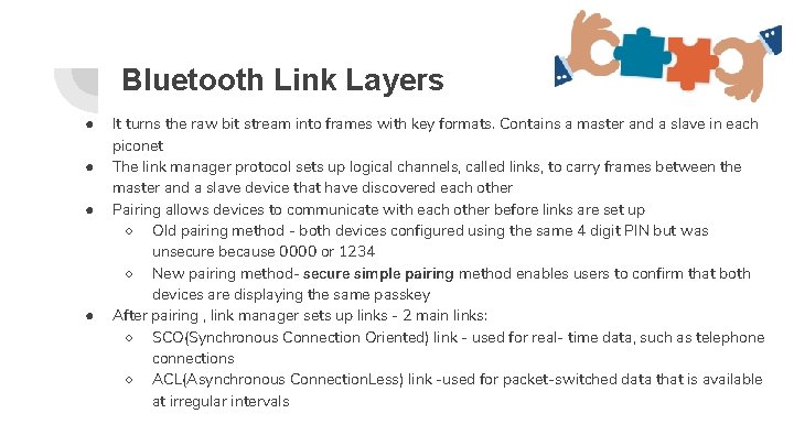 Bluetooth Link Layers ● ● It turns the raw bit stream into frames with