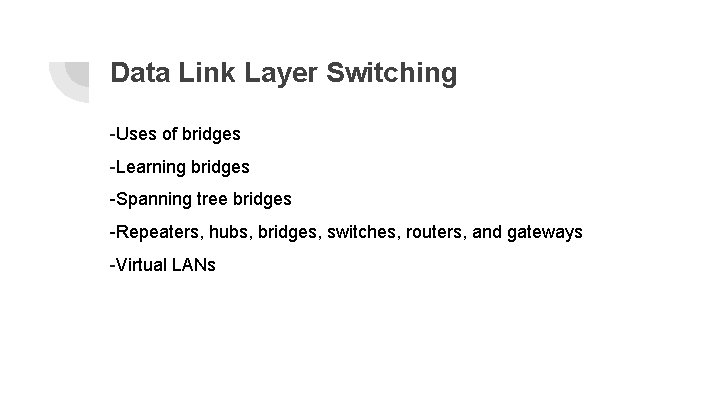 Data Link Layer Switching -Uses of bridges -Learning bridges -Spanning tree bridges -Repeaters, hubs,