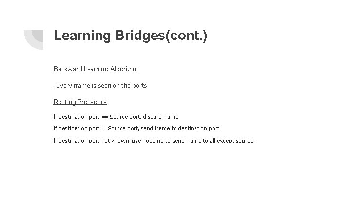 Learning Bridges(cont. ) Backward Learning Algorithm -Every frame is seen on the ports Routing