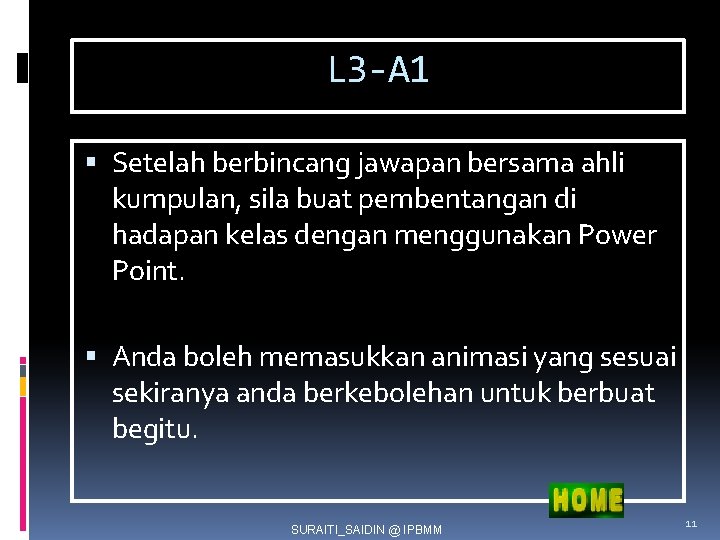 L 3 -A 1 Setelah berbincang jawapan bersama ahli kumpulan, sila buat pembentangan di