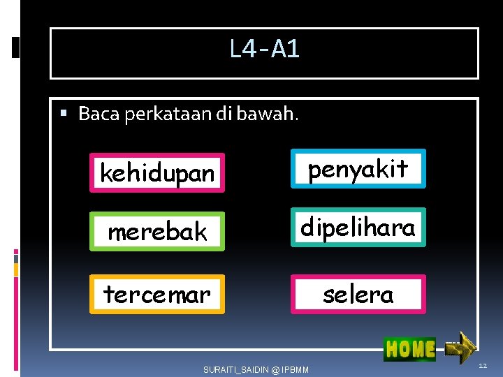 L 4 -A 1 Baca perkataan di bawah. kehidupan penyakit merebak dipelihara tercemar selera