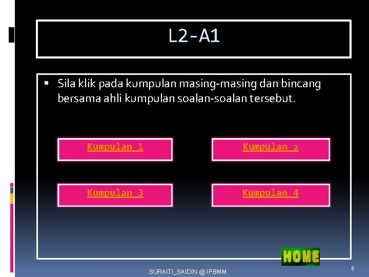 L 2 -A 1 Sila klik pada kumpulan masing-masing dan bincang bersama ahli kumpulan