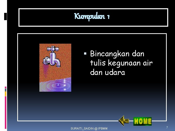 Kumpulan 1 Bincangkan dan tulis kegunaan air dan udara SURAITI_SAIDIN @ IPBMM 7 