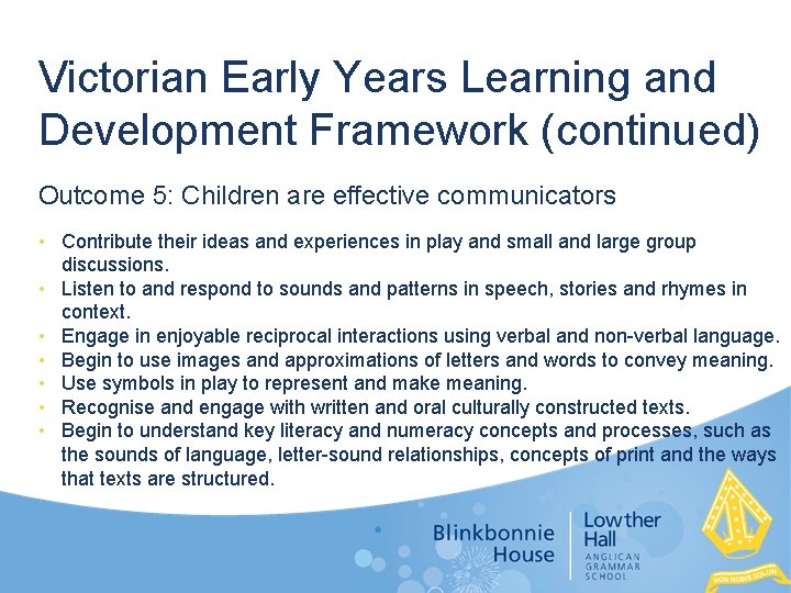 Victorian Early Years Learning and Development Framework (continued) Outcome 5: Children are effective communicators