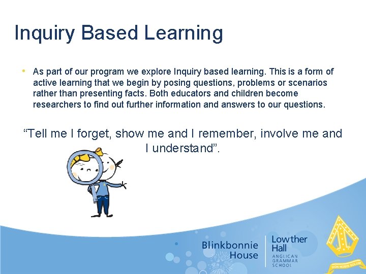 Inquiry Based Learning • As part of our program we explore Inquiry based learning.