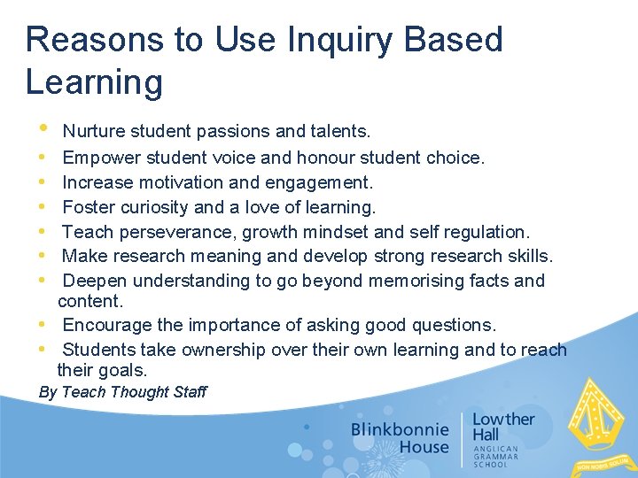 Reasons to Use Inquiry Based Learning • • • Nurture student passions and talents.