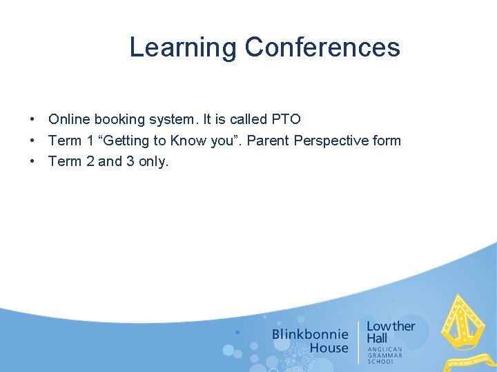 Learning Conferences • Online booking system. It is called PTO • Term 1 “Getting