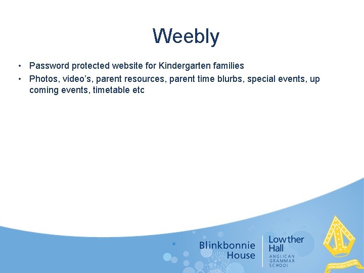 Weebly • Password protected website for Kindergarten families • Photos, video’s, parent resources, parent