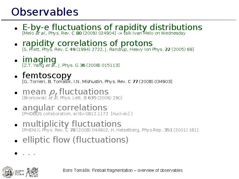 Observables E-by-e fluctuations of rapidity distributions rapidity correlations of protons [Melo et al. ,