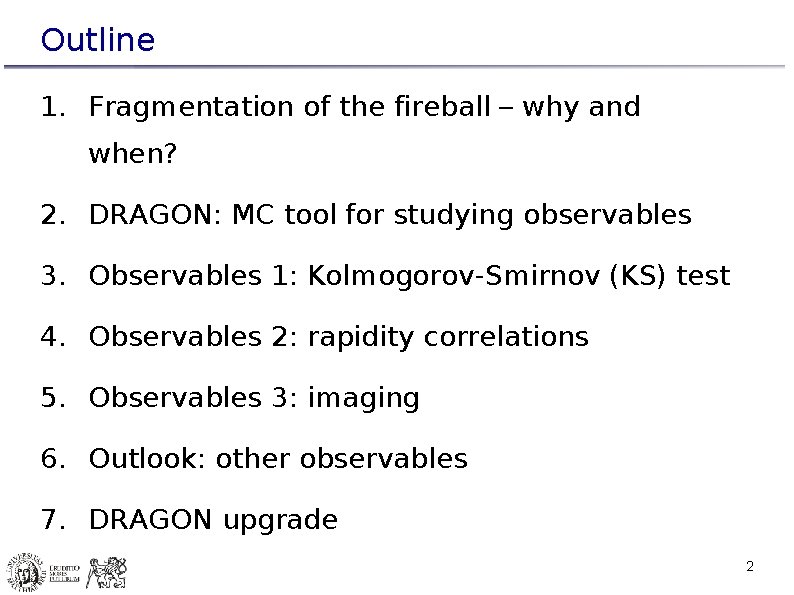 Outline 1. Fragmentation of the fireball – why and when? 2. DRAGON: MC tool