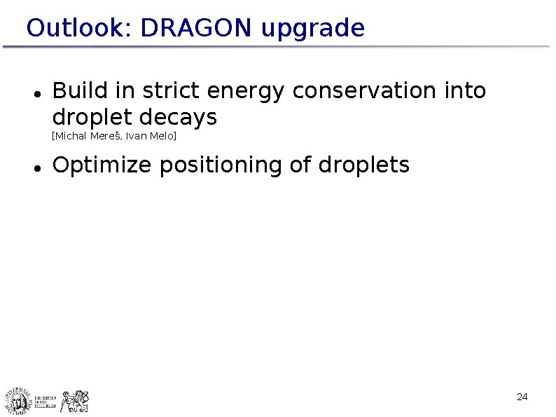 Outlook: DRAGON upgrade Build in strict energy conservation into droplet decays [Michal Mereš, Ivan