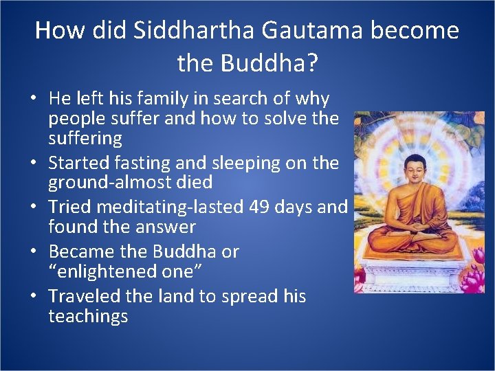 How did Siddhartha Gautama become the Buddha? • He left his family in search